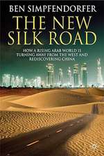 The New Silk Road: How a Rising Arab World is Turning Away from the West and Rediscovering China