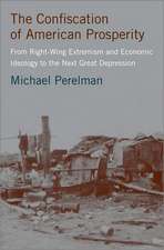 The Confiscation of American Prosperity: From Right-Wing Extremism and Economic Ideology to the Next Great Depression