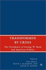 Transformed by Crisis: The Presidency of George W. Bush and American Politics