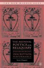 The Medieval Poetics of the Reliquary: Enshrinement, Inscription, Performance