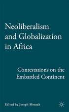 Neoliberalism and Globalization in Africa: Contestations from the Embattled Continent