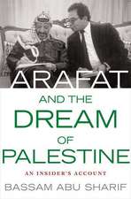 Arafat and the Dream of Palestine: An Insider's Account