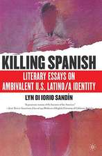 Killing Spanish: Literary Essays on Ambivalent U.S. Latino/a Identity