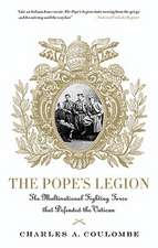 The Pope's Legion: The Multinational Fighting Force That Defended the Vatican