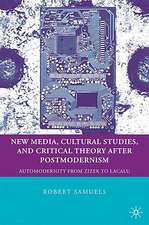 New Media, Cultural Studies, and Critical Theory after Postmodernism: Automodernity from Zizek to Laclau