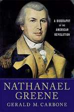 Nathanael Greene: A Biography of the American Revolution