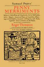 Samuel Pepys′ Penny Merriments – Being a Collection of Chapbooks, Full of Histories, Jests, Magic, Amorous Tales of Courtship, Marriage