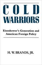 Cold Warriors Eisenhower′s Generation & the Making of Am Foreign Policy