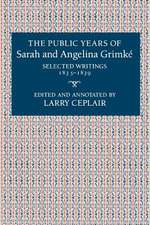 The Public Years of Sarah and Angelina Grimke – Selected Writings, 1835–1839