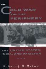 The Cold War on the Periphery – The United States, India & Pakistan