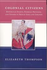 Colonial Citizens – Republican Rights, Paternal Privilege, & Gender in French Syria & Lebanon (Paper)