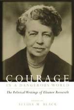 Courage in a Dangerous World – The Political Writings of Eleanor Roosevelt