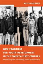 New Frontiers for Youth Development in the Twenty–First Century – Revitalizing & Broadening Youth Developments