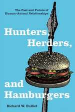 Hunter, Herders and Hamburgers – The Past and Future of Human–Animal Relationships