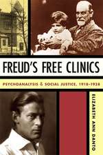 Freud`s Free Clinics – Psychoanalysis and Social Justice, 1918–1938