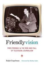 Friendlyvision – Fred Friendly and the Rise and Fall of Television Journalism