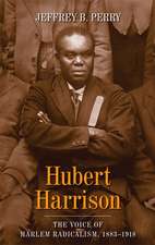 Hubert Harrison – The Voice of Harlem Radicalism, 1883–1918 Volume 1