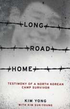 Long Road Home – Testimony of a North Korean Camp Survivor