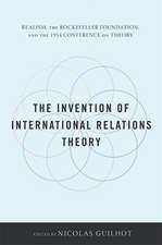 The Invention of International Relations Theory – Realism, the Rockefeller Foundation, and the 1954 Conference on Theory