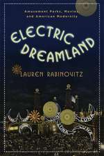 Electric Dreamland – Amusement Parks, Movies and American Modernity