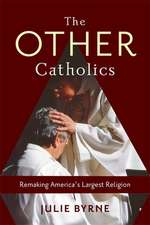 The Other Catholics – Remaking America`s Largest Religion