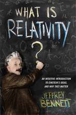 What Is Relativity? – An Intuitive Introduction to Einstein′s Ideas and Why They Matter