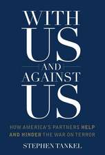 With Us and Against Us – How America`s Partners Help and Hinder the War on Terror