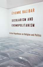 Secularism and Cosmopolitanism – Critical Hypotheses on Religion and Politics