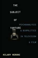 Subject of Torture – Psychoanalysis and Biopolitics in Television and Film