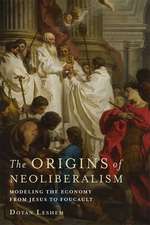 The Origins of Neoliberalism – Modeling the Economy from Jesus to Foucault