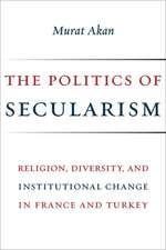 The Politics of Secularism – Religion, Diversity, and Institutional Change in France and Turkey