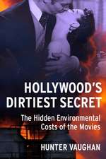 Hollywood`s Dirtiest Secret – The Hidden Environmental Costs of the Movies