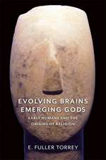 Evolving Brains, Emerging Gods – Early Humans and the Origins of Religion