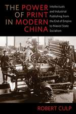 The Power of Print in Modern China – Intellectuals and Industrial Publishing from the End of Empire to Maoist State Socialism