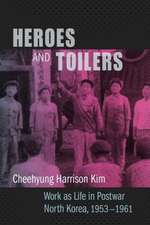 Heroes and Toilers – Work as Life in Postwar North Korea, 1953–1961