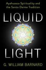 Liquid Light – Ayahuasca Spirituality and the Santo Daime Tradition