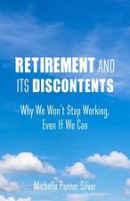 Retirement and Its Discontents – Why We Won`t Stop Working, Even If We Can