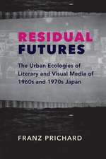 Residual Futures – The Urban Ecologies of Literary and Visual Media of 1960s and 1970s Japan