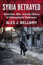 Syria Betrayed – Atrocities, War, and the Failure of International Diplomacy