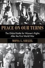 Peace on Our Terms – The Global Battle for Women′s Rights After the First World War