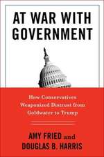 At War with Government – How Conservatives Weaponized Distrust from Goldwater to Trump