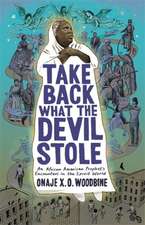 Take Back What the Devil Stole – An African American Prophet`s Encounters in the Spirit World