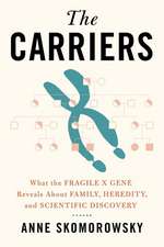 The Carriers – What the Fragile X Gene Reveals About Family, Heredity, and Scientific Discovery