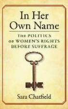 In Her Own Name – The Politics of Women′s Rights Before Suffrage