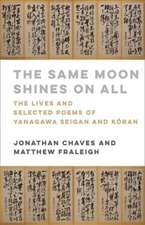 The Same Moon Shines on All – The Lives and Selected Poems of Yanagawa Seigan and Koran