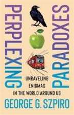 Perplexing Paradoxes – Unraveling Enigmas in the World Around Us