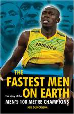 The Fastest Men on Earth: The Story of the Men's 100 Metre Champions