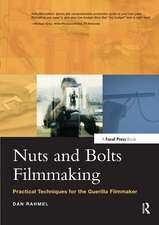 Nuts and Bolts Filmmaking: Practical Techniques for the Guerilla Filmmaker