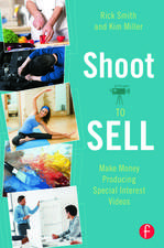 Shoot to Sell: Make Money Producing Special Interest Videos