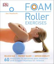 Foam Roller Exercises: Relieve Pain, Prevent Injury, Improve Mobility